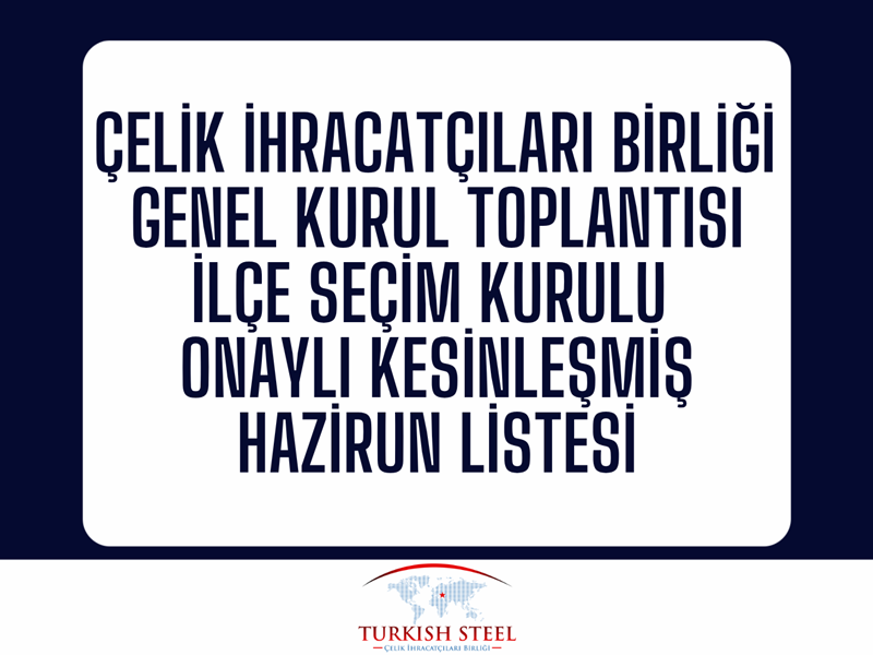 Çelik İhracatçıları Birliği Genel Kurul Toplantısı İlçe Seçim Kurulu Tarafından Kesinleşmiş Hazirun Listesi